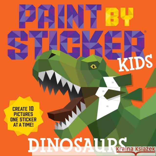 Paint by Sticker Kids: Dinosaurs: Create 10 Pictures One Sticker at a Time! Workman Publishing 9781523511174 Workman Publishing