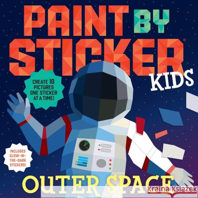 Paint by Sticker Kids: Outer Space: Create 10 Pictures One Sticker at a Time! Includes Glow-in-the-Dark Stickers Workman Publishing 9781523513017 Workman Publishing