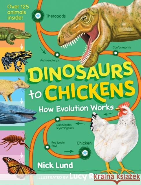 Dinosaurs to Chickens: How Evolution Works Nick Lund Lucy Rose 9781523513208 Workman Publishing