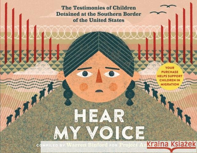 Hear My Voice/Escucha Mi Voz: The Testimonies of Children Detained at the Southern Border of the United States Binford, Warren 9781523513482 Workman Publishing