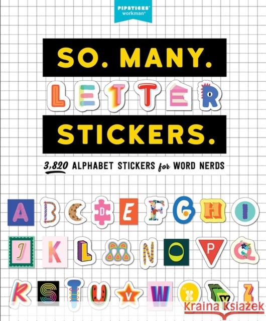 So. Many. Letter Stickers.: 3,820 Alphabet Stickers for Word Nerds Pipsticks(r)+workman(r) 9781523515264