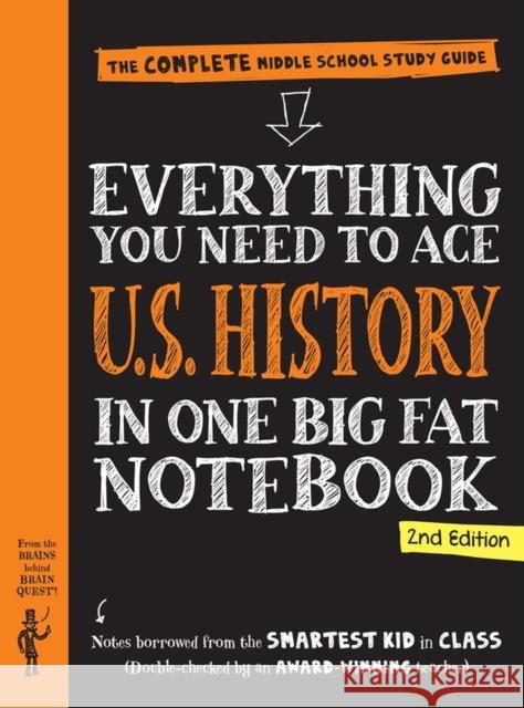 Everything You Need to Ace U.S. History in One Big Fat Notebook, 2nd Edition: The Complete Middle School Study Guide Workman Publishing                       Lily Rothman Editors of Brain Quest 9781523515943 Workman Publishing