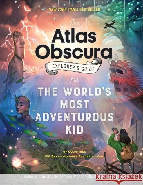 The Atlas Obscura Explorer's Guide for the World's Most Adventurous Kid Dylan Thuras Rosemary Mosco Joy Ang 9781523516148 Workman Publishing