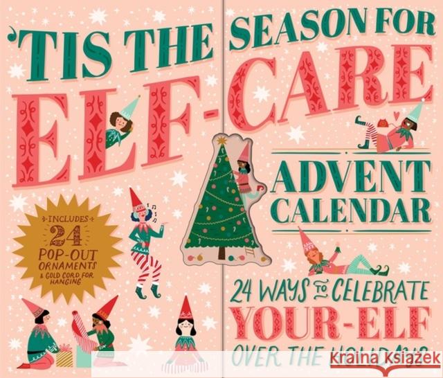 'Tis the Season for Elf-Care Advent Calendar: 24 Ways to Celebrate Your-Elf Over the Holidays Workman Calendars 9781523516865 Workman Publishing