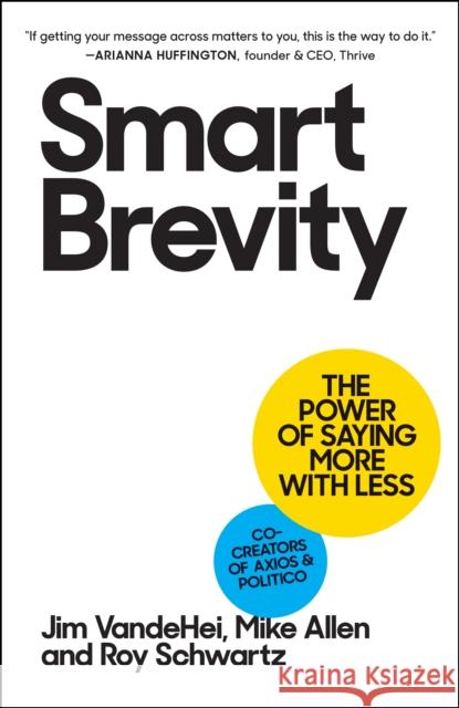 Smart Brevity: The Power of Saying More with Less Vandehei, Jim 9781523516971 Workman Publishing