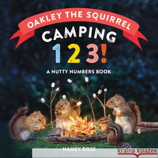 Oakley the Squirrel: Camping 1, 2, 3!: A Nutty Numbers Book Nancy Rose 9781523518319 Workman Publishing