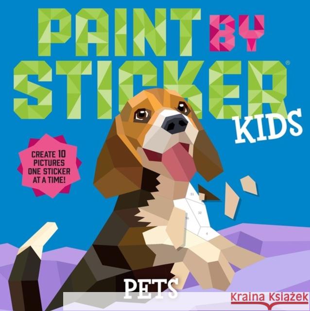 Paint by Sticker Kids: Pets: Create 10 Pictures One Sticker at a Time! Workman Publishing 9781523519361 Workman Publishing
