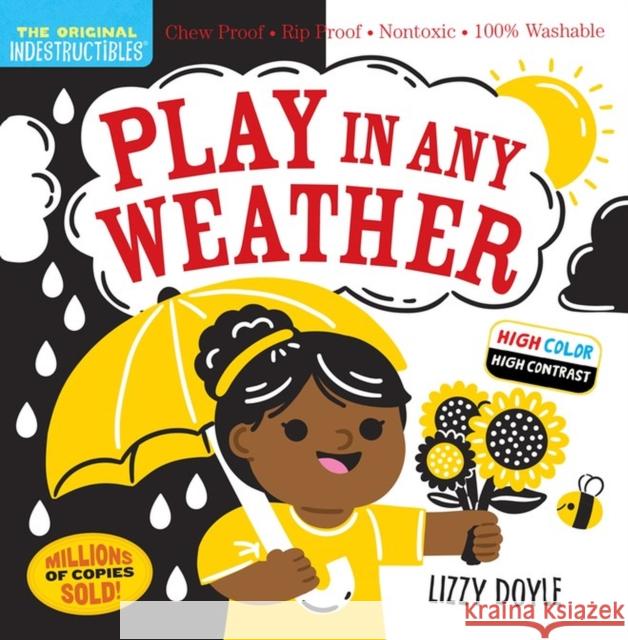 Indestructibles: Play in Any Weather (High Color High Contrast): Chew Proof * Rip Proof * Nontoxic * 100% Washable (Book for Babies, Newborn Books, Safe to Chew) Amy Pixton Lizzy Doyle 9781523519460 Workman Publishing