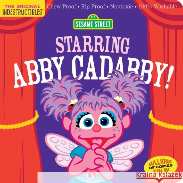 Indestructibles: Sesame Street: Starring Abby Cadabby!: Chew Proof · Rip Proof · Nontoxic · 100% Washable (Book for Babies, Newborn Books, Safe to Chew) Amy Pixton 9781523519767
