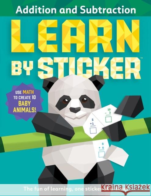 Learn by Sticker: Addition and Subtraction: Use Math to Create 10 Baby Animals! Workman Publishing 9781523519781 Workman Publishing