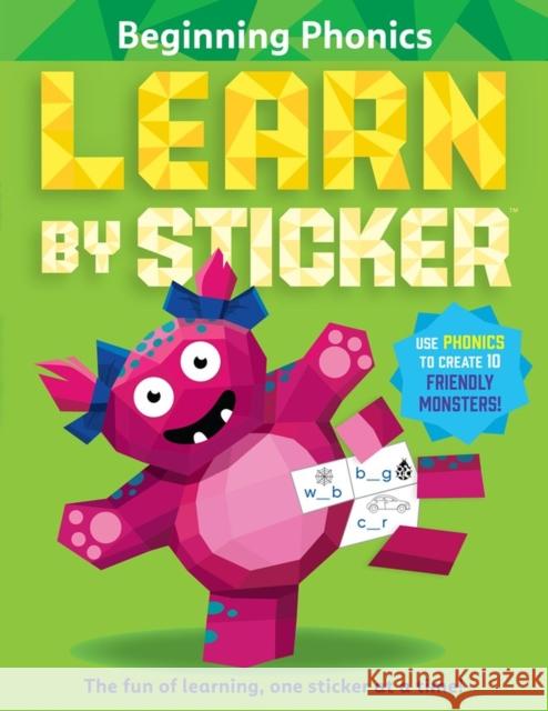 Learn by Sticker: Beginning Phonics: Use Phonics to Create 10 Friendly Monsters! Workman Publishing 9781523519798