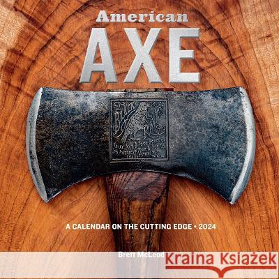 American Axe Wall Calendar 2024: A Calendar on the Cutting Edge Workman Calendars                        Brett McLeod 9781523520633 Workman Publishing