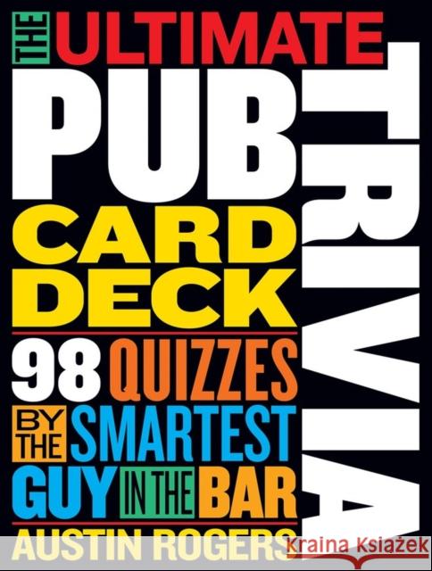 The Ultimate Pub Trivia Card Deck: 98 Quizzes by the Smartest Guy in the Bar Austin Rogers 9781523523122 Workman Publishing