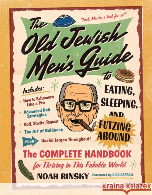 The Old Jewish Men's Guide to Eating, Sleeping, and Futzing Around Noah Rinsky 9781523523566 Workman Publishing