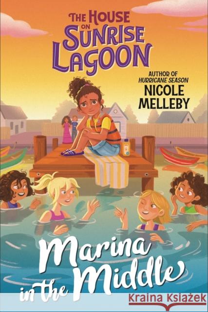 The House on Sunrise Lagoon: Marina in the Middle Nicole Melleby 9781523523801 Algonquin Young Readers