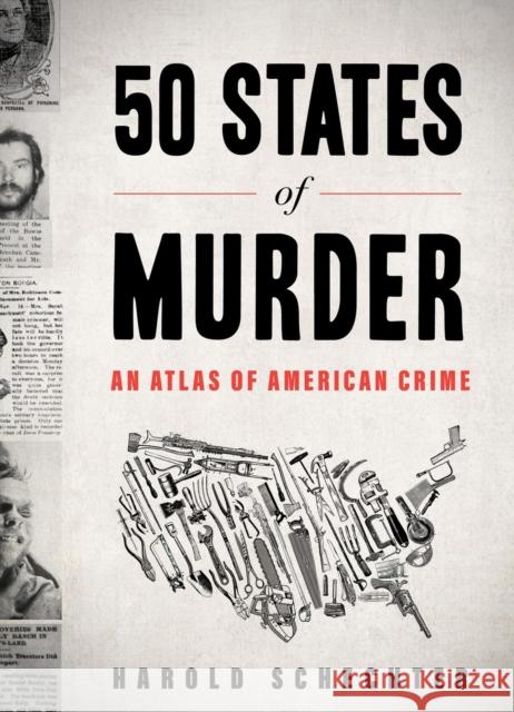 50 States of Murder: An Atlas of American Crime Harold Schechter 9781523524143