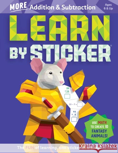 Learn by Sticker: More Addition & Subtraction: Use Math to Create 10 Fantasy Animals! Workman Publishing 9781523524242