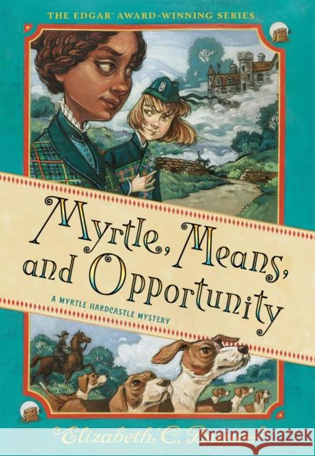 Myrtle, Means, and Opportunity (Myrtle Hardcastle Mystery 5) Elizabeth C. Bunce 9781523524280 Algonquin Young Readers