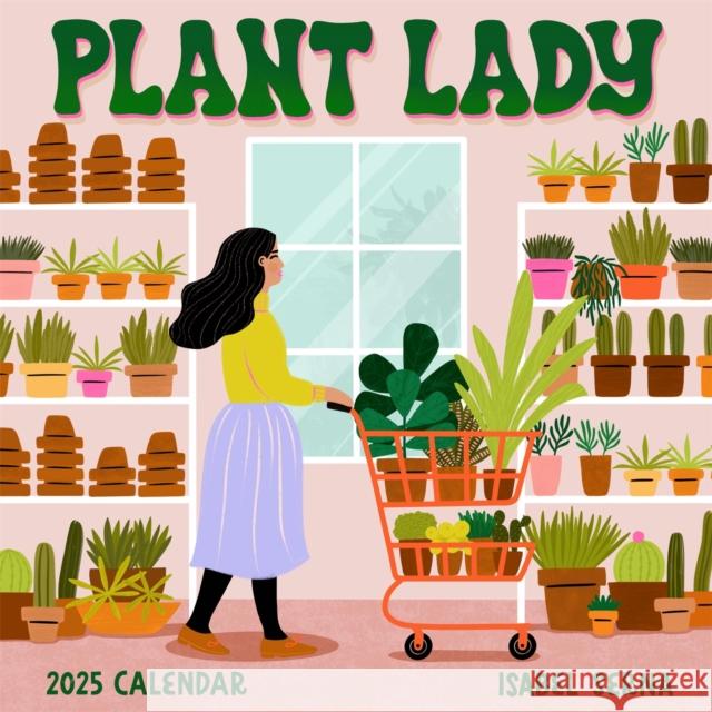 Plant Lady Wall Calendar 2025: More Plants, More Happiness Isabel Serna Workman Calendars 9781523524310 Workman Publishing