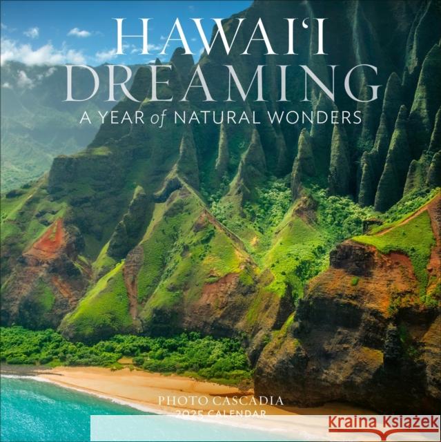 Hawai'i Dreaming Wall Calendar 2025: A Year of Natural Wonders Photo Cascadia                           Workman Calendars 9781523524884