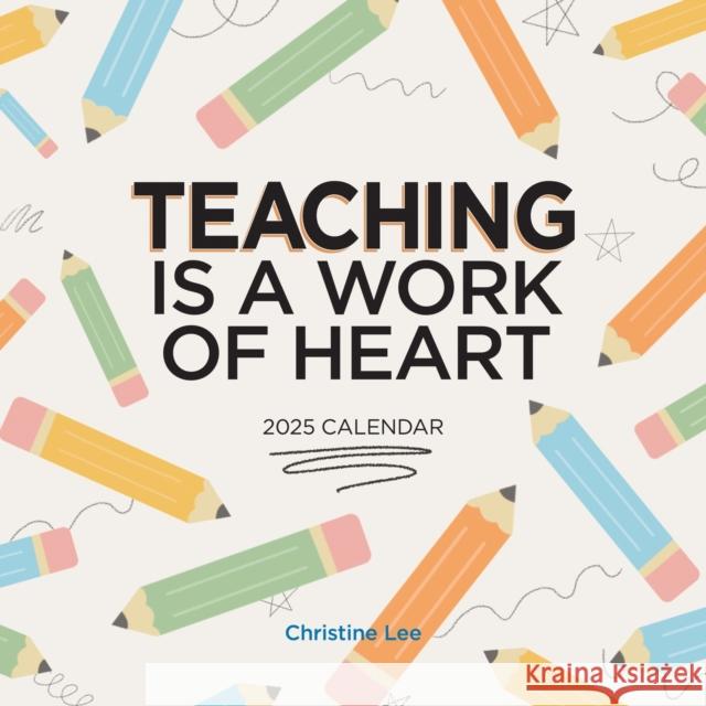 Teaching Is a Work of Heart Wall Calendar 2025 Christine Lee Workman Calendars 9781523525577 Workman Publishing