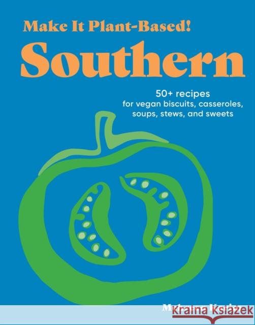 Make It Plant-Based! Southern: A Cookbook Mehreen Karim 9781523525669