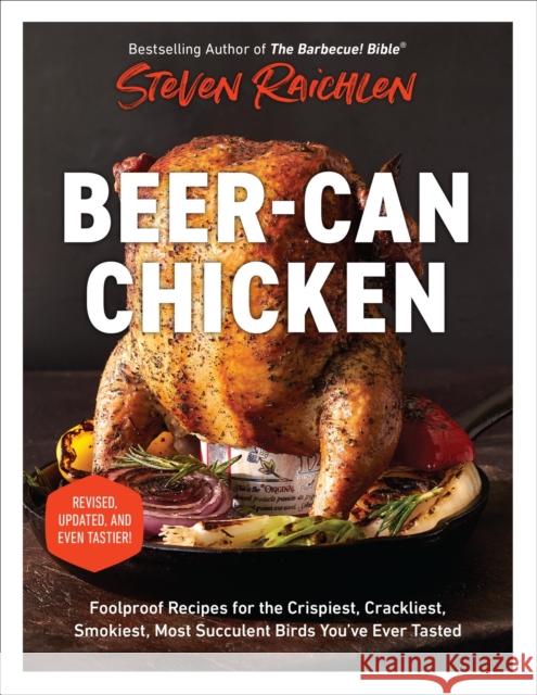 Beer-Can Chicken (Revised Edition): Foolproof Recipes for the Crispiest, Crackliest, Smokiest, Most Succulent Birds You’ve Ever Tasted (Revised) Steven Raichlen 9781523526215 Workman Publishing