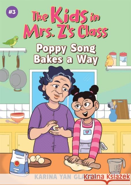 Poppy Song Bakes a Way (The Kids in Mrs. Z's Class #3) Karina Glaser 9781523526536 Algonquin Young Readers