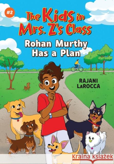 Rohan Murthy Has a Plan (The Kids in Mrs. Z's Class #2) Rajani LaRocca 9781523526598