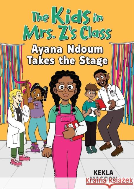 The Kids in Mrs. Z's Class: Ayana Ndoum Takes the Stage Kekla Magoon 9781523527540 Algonquin Young Readers
