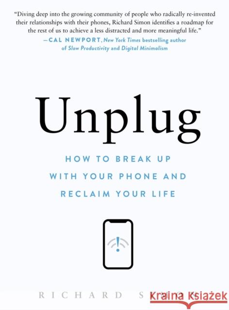 Disconnect: How to Break Up with Your Phone and Reinvent Your Life Richard Simon 9781523527564 Workman Publishing
