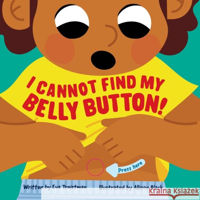 I Cannot Find My Belly Button! Eva Treistman 9781523529643 Workman Publishing