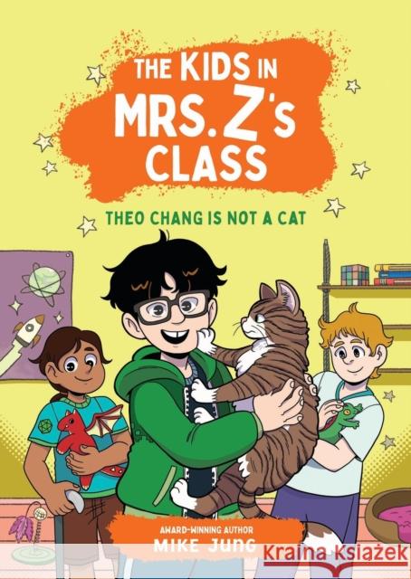 The Kids in Mrs. Z's Class: Theo Chang Is Not a Cat Mike Jung 9781523532896