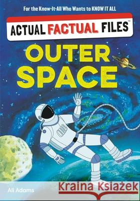 Actual Factual Files: Outer Space Ali Adams 9781523535361 Workman Kids