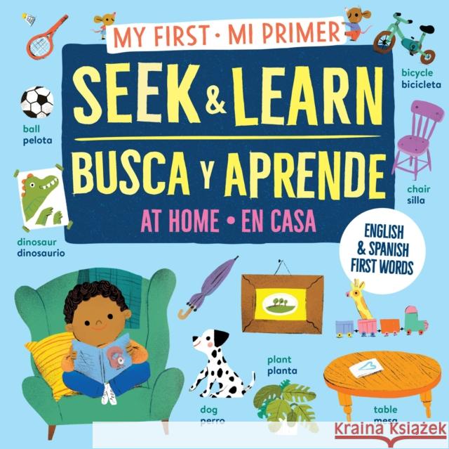 My First Seek and Learn: At Home / Mi primer busca y aprende: en casa: English & Spanish First Words / Primeras palabras en ingles y espanol Workman Publishing 9781523535392 Workman Kids