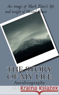 The Story of My Life: Autobiography Mark Dominic Elsen 9781523600076