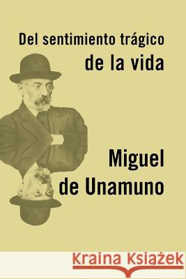 El sentimiento trágico de la vida De Unamuno, Miguel 9781523600359 Createspace Independent Publishing Platform