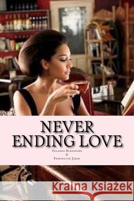 Never Ending Love Farrington James Anthony William Yolanda Blandford 9781523601790 Createspace Independent Publishing Platform