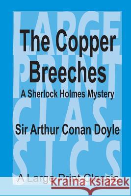 The Copper Breeches: A Large Print Classic Sir Arthur Conan Doyle 9781523602155 Createspace Independent Publishing Platform