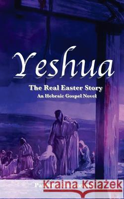 Yeshua: The Real Easter Story Paulette Chartrand 9781523603398 Createspace Independent Publishing Platform