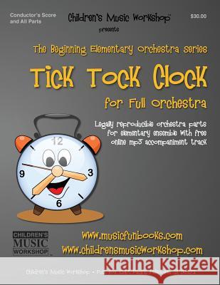 The Tick Tock Clock: Legally reproducible orchestra parts for elementary ensemble with free online mp3 accompaniment track Newman, Larry E. 9781523604128