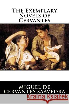 The Exemplary Novels of Cervantes Miguel De Cervantes Saavedra 9781523604319 Createspace Independent Publishing Platform