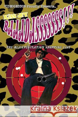 Kiss My Baaadasssssss!!!: The Blaxploitation Shopping List B. B. Frank 9781523604371 Createspace Independent Publishing Platform
