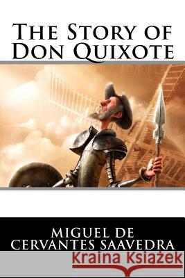 The Story of Don Quixote Miguel De Cervantes Saavedra             Clayton Edwards 9781523604616 Createspace Independent Publishing Platform