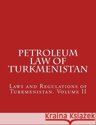 Petroleum Law of Turkmenistan MR Abdullah Abdullah 9781523604661 Createspace Independent Publishing Platform