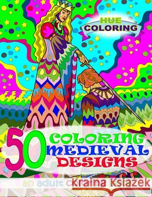 50 Coloring Medieval Designs: An Adult Coloring Book Alice Lewis Hue Coloring 9781523605378 Createspace Independent Publishing Platform
