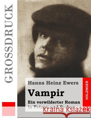 Vampir (Großdruck): Ein verwilderter Roman in Fetzen und Farben Ewers, Hanns Heinz 9781523606047