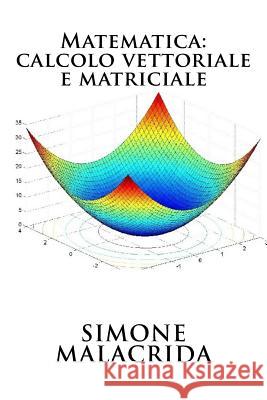 Matematica: Calcolo Vettoriale E Matriciale Simone Malacrida 9781523606313 