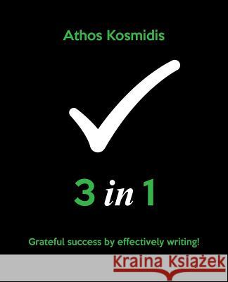 3 in 1: Grateful success by effectively writing! Kosmidis, Athos 9781523606788 Createspace Independent Publishing Platform