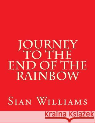 Journey to the End of the Rainbow Sian M Williams 9781523607211